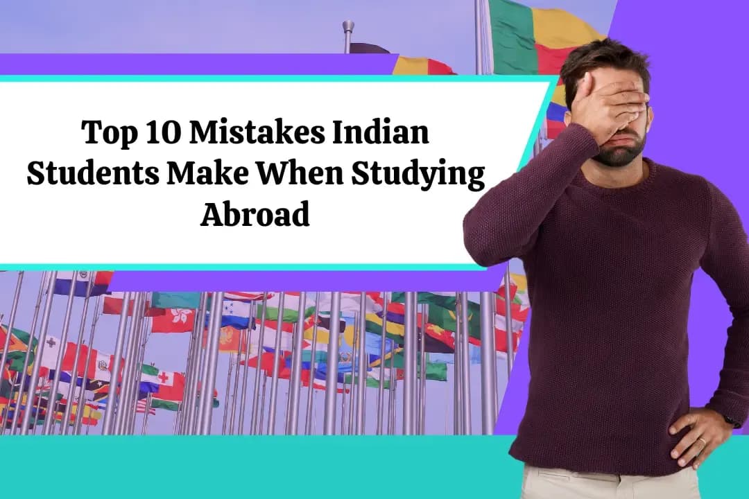 Top 10 Mistakes Indian Students Make When Studying Abroad