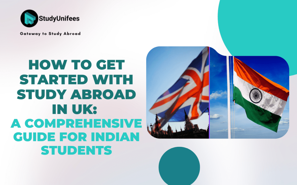 How to get started with Study abroad in UK: A Comprehensive Guide for Indian Students