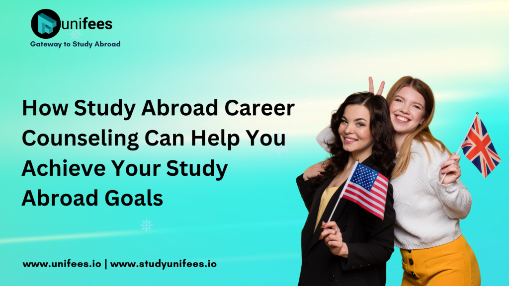 How Study Abroad Career Counseling Can Help You Achieve Your Study Abroad Goals