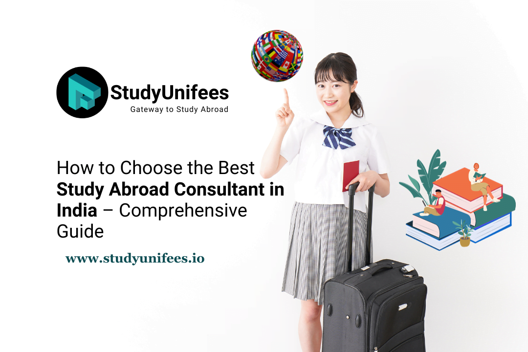 How to Choose the Best Study Abroad Consultant in India – Comprehensive Guide